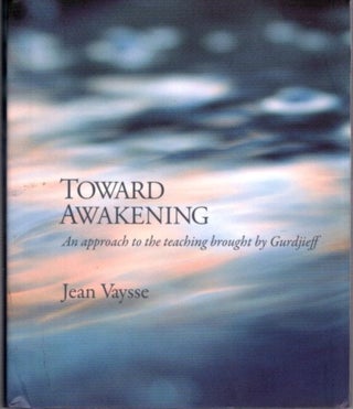 Item #21906 TOWARD AWAKENING.: An Approach to the Teaching Brought by Gurdjieff. Jean Vaysse