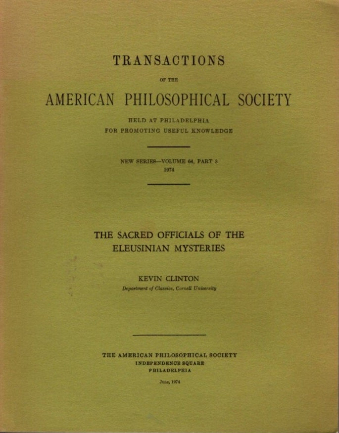 Item #21933 THE SACRED OFFICIALS OF THE ELEUSINIAN MYSTERIES: Transactions of the American Philosophical Society): New Series - Volume 64, Part 3. Kevin Clinton.