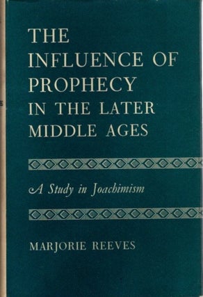 Item #22004 THE INFLUENCE PF PROPHECY IN THE LATER MIDDLE AGES: A Study of Joachimism. Marjorie...