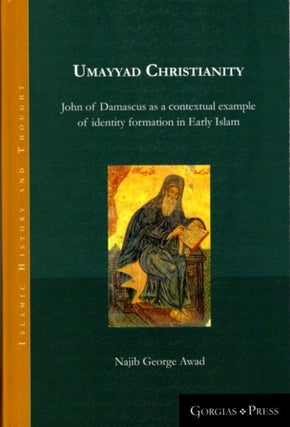 Item #22124 UMAYYAD CHRISTIANITY: John of Damascus as a contextual example of identity formation...