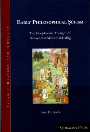 Item #22125 EARLY PHILOSOPHICAL SUFISM: The Neoplatonic Thought of Husayn Ibn Mansur al-Hallag....