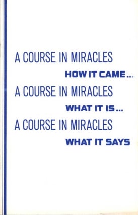 Item #22140 A COURSE IN MIRACLES: HOW IT CAME ... WHAT IT IS ... WHAT IT SAYS. Foundation for...