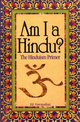 Item #22300 AM I A HINDU?: A Hinduism Primer. Edakkandiyil Viswanathan