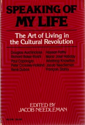 Item #22335 SPEAKING OF MY LIFE: THE ART OF LIVING IN THE CULTURAL REVOLUTION. Jacob Needleman