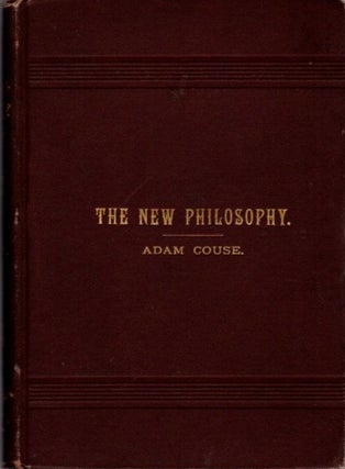 Item #22353 THE NEW PHILOSOPHY OF BEING AND EXISTENCE. Adam Couse