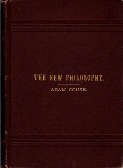 Item #22353 THE NEW PHILOSOPHY OF BEING AND EXISTENCE. Adam Couse.