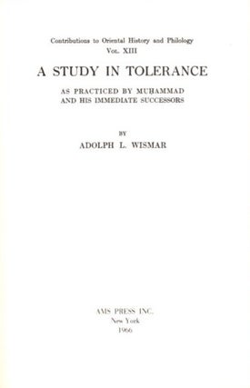 Item #22365 A STUDY IN TOLERANCE: As Practiced By Muhammad and His Immediate Successors. Adolph...