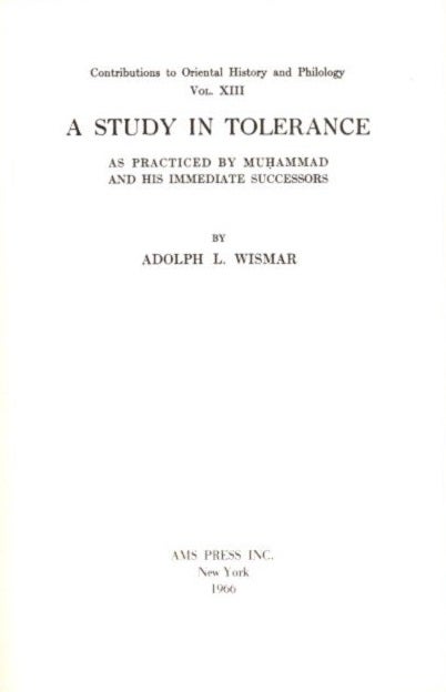 Item #22365 A STUDY IN TOLERANCE: As Practiced By Muhammad and His Immediate Successors. Adolph L. Wismar.