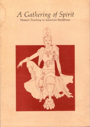 Item #22366 A GATHERING OF SPIRIT: Women Teaching in American Buddhism. Bhikshuni Ane Pema Chodron