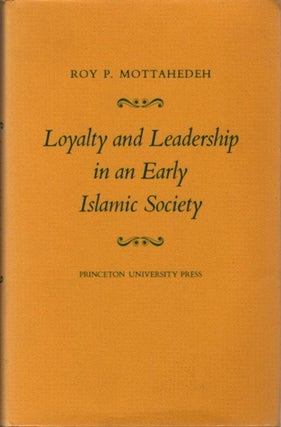Item #22376 LOYALTY AND LEADERSHIP IN AN EARLY ISLAMIC SOCIETY. Roy P. Mottahedeh
