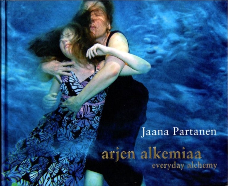Item #22415 ARJEN ALKEMIAA / EVERYDAY ALCHEMY. Jaana Partanen, Riita Raatikainen.