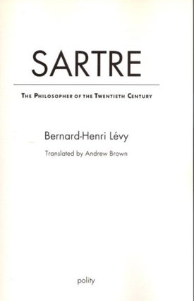 Item #22424 SARTRE: The Philosopher of the Twentieth Century. Bernard-Henri Levy
