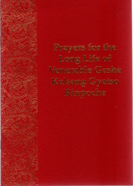 Item #22433 PRAYERS FOR THE LONG LIFE OF VENERABLE GESHE KELSANG GYATSO RINPOCHE. Kelsang Gyatso.