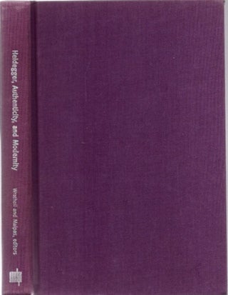 Item #22454 HEIDEGGER, AUTHENTICITY, AND MODERNITY:: Essays in Honor of Hubert L. Dreyfus, Vol....
