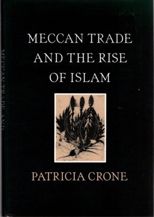 Item #22463 MECCAN TRADE AND THE RISE OF ISLAM. Patricia Crone