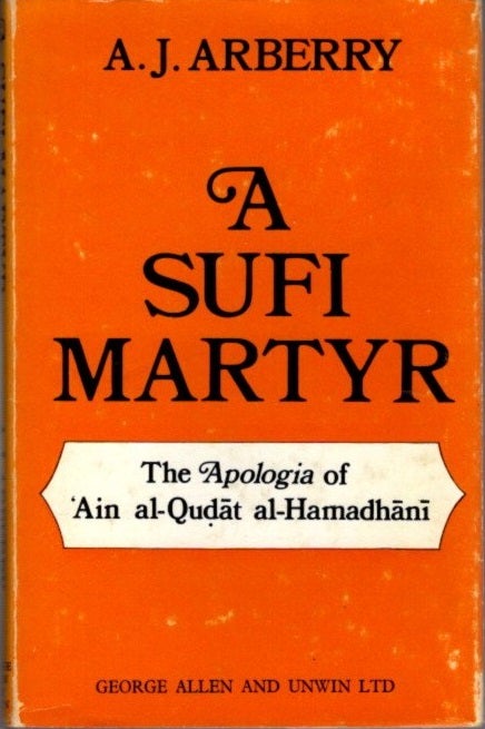 Item #22470 A SUFI MARTYR: The Apologia of ‘Ain al-Qudat al-Hamadani. A. J. Arberry.