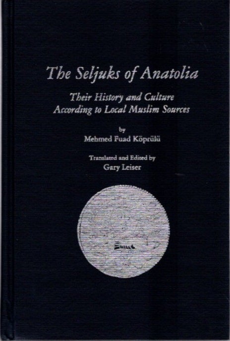Item #22488 THE SELJUKS OF ANATOLIA: Their History and Culture According to Local Muslim Sources. Mehmed Fuad Koprulu.