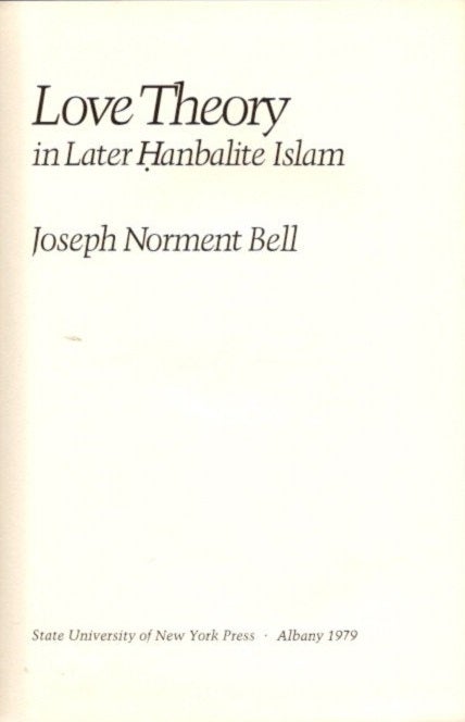 Item #22513 LOVE THEORY IN LATER HANBALITE ISLAM. Joseph Norment Bell.
