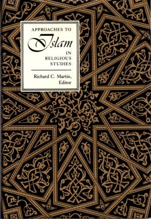 Item #22538 APPROACHES TO ISLAM IN RELIGIOUS STUDIES. Richard C. Martin
