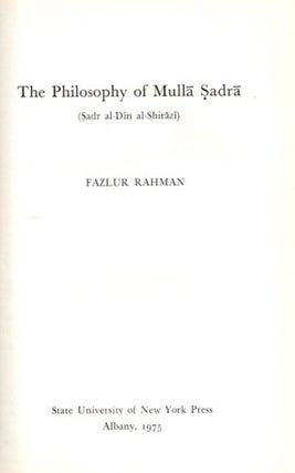 Item #22558 THE PHILOSOPHY OF MULLA SADRA: (Sadr al-Din al-Shirazi). Fazlur Rahman