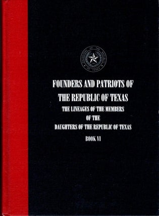 Item #22577 FOUNDERS AND PATRIOTS OF THE REPUBLIC OF TEXAS: BOOK VI: The Lineages of the Members...