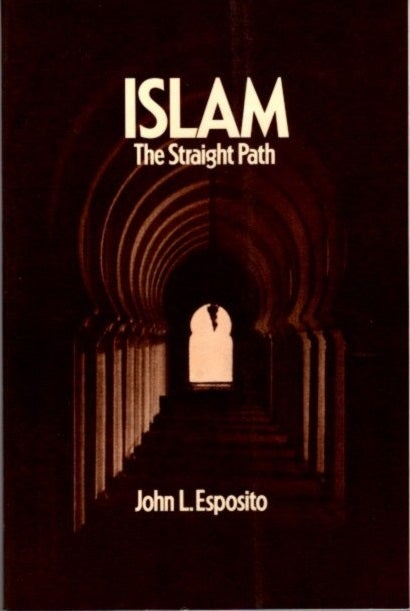 Item #22584 ISLAM: The Straight Path. John L. Esposito.