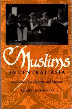 Item #22593 MUSLIMS IN CENTRAL ASIA: Expressions of Identity and Change. Jo-Ann Gross