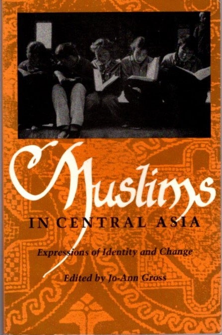 Item #22593 MUSLIMS IN CENTRAL ASIA: Expressions of Identity and Change. Jo-Ann Gross.