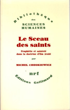 Item #22602 LE SCEAU DES SAINTS: Prophétie et Sainteté dans la Doctrine d'Ibn Arabi. Michel...