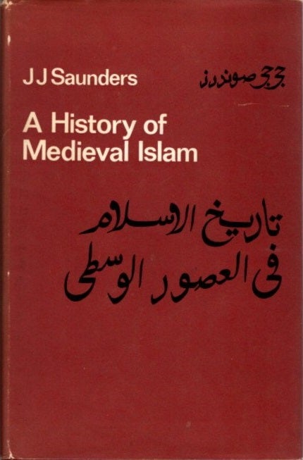 Item #22609 A HISTORY OF MEDIEVAL ISLAM. J. J. Saunders.