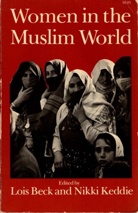Item #22611 WOMEN IN THE MUSLIM WORLD. Lois Beck, Nikki Keddie.