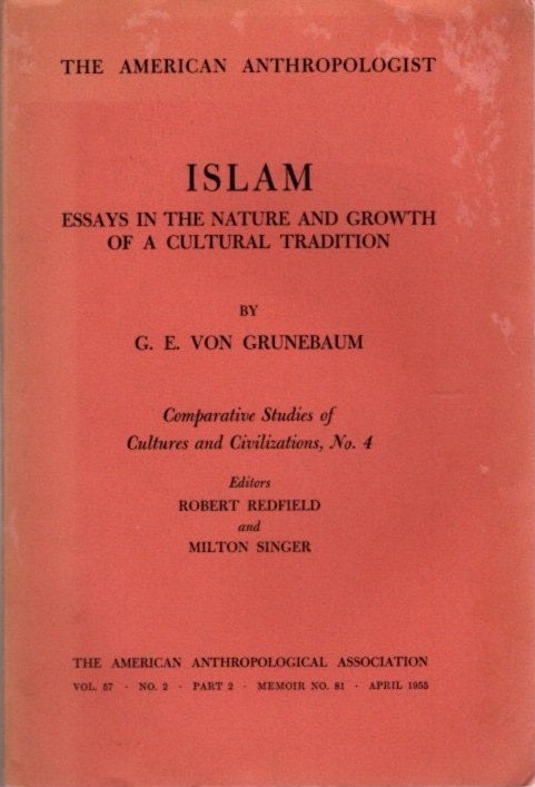 Item #22620 ISLAM: ESSAYS IN THE NATURE AND GROWTH OF A CULTURAL TRADITION. G. E. von Grunebaum.