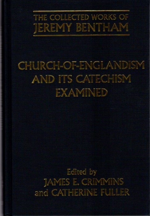 Item #22682 CHURCH-OF-ENGLANDISM AND ITS CATECHISM EXAMINED. Jeremy Bentham.