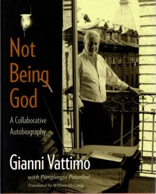 Item #22687 NOT BEING GOD: A Collaborative Autobiography. Gianni Vattimo