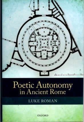 Item #22689 POETIC AUTONOMY IN ANCIENT ROME. Luke Roman