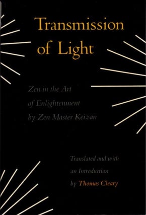 Item #22700 THE TRANSMISSION OF LIGHT: Zen in the Art of Enlightenment. Zen Master Keizan, Thomas...