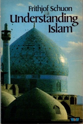 Item #22717 UNDERSTANDING ISLAM. Frithjof Schuon