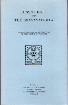 Item #22741 A SYNTHESIS OF THE BHAGAVAD-GITA. of the Shrine of Wisdom