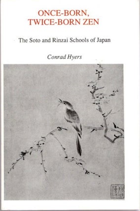 Item #22757 ONCE-BORN, TWICE-BORN ZEN: The Soto and Rinzai Schools of Japan. Conrad Hyers