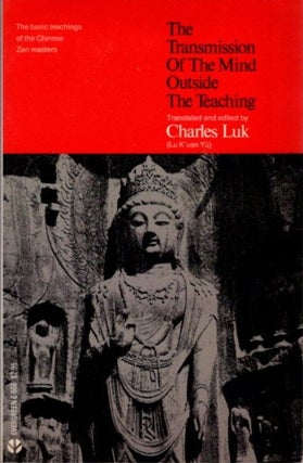Item #22779 THE TRANSMISSION OF THE MIND OUTSIDE THE TEACHING. Charles Luk