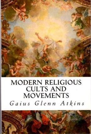 Item #22787 MODERN RELIGIOUS CULTS AND MOVEMENTS. Gaius Glenn Atkins