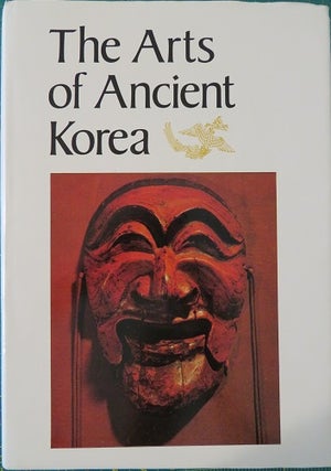 Item #22793 THE ARTS OF ANCIENT KOREA. Ministry of Culture and Information Bureau of Cultural...