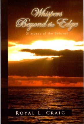 Item #22842 WHISPERS BEYOND THE EDGE: Glimpses of the Beloved. Royal L. Craig