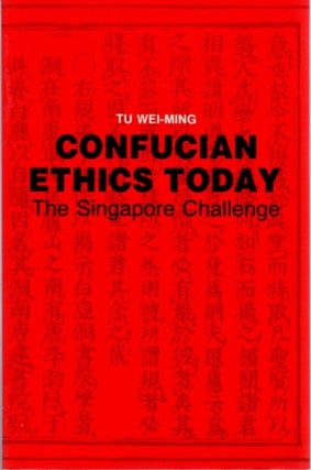 Item #22854 CONFUCIAN ETHICS TODAY: The Singapore Challenge. Tu Wei-Ming