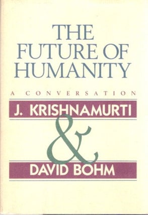 Item #22913 THE FUTURE OF HUMANITY: A Conversation. J. Krishnamurti, David Bohn