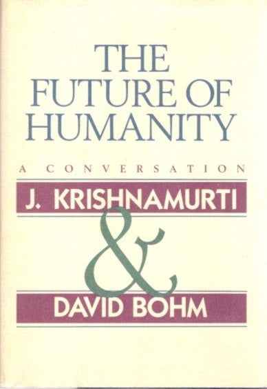 Item #22913 THE FUTURE OF HUMANITY: A Conversation. J. Krishnamurti, David Bohn.