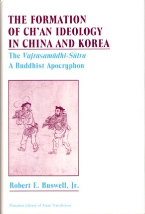 Item #22928 THE FORMATION OF CH'AN IDEOLOGY IN CHINA AND KOREA: The Vajrasamadhi-Sutra, a...