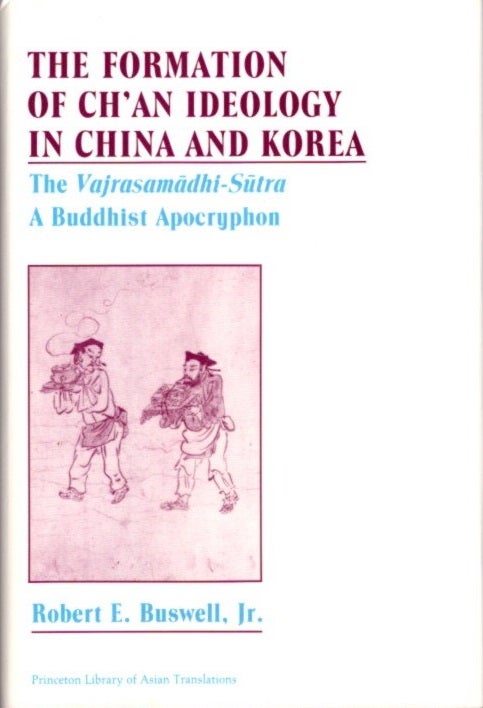 Item #22928 THE FORMATION OF CH'AN IDEOLOGY IN CHINA AND KOREA: The Vajrasamadhi-Sutra, a Buddhist Apocryphon. Robert E. Buswell, Jr.