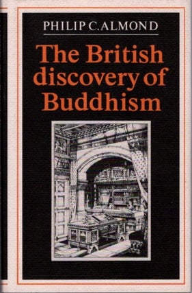 Item #22935 THE BRITISH DISCOVERY OF BUDDHISM. Philip C. Almond