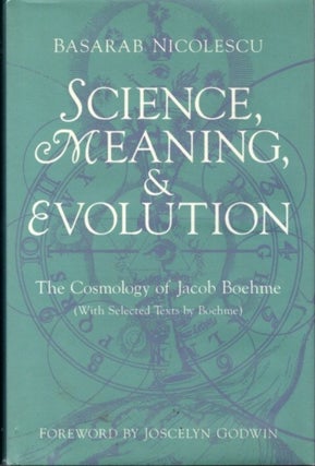 Item #2295 SCIENCE, MEANING, AND EVOLUTION: THE COSMOLOGY OF JACOB BOEHME. Basarab Nicolescu